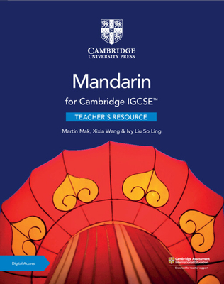 Cambridge IGCSE (TM) Mandarin Teacher's Resource with Digital Access - Mak, Martin, and Wang, Xixia, and Liu So Ling, Ivy