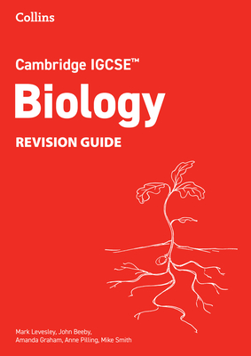 Cambridge IGCSETM Biology Revision Guide - Levesley, Mark, and Beeby, John, and Graham, Amanda