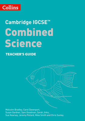 Cambridge IGCSETM Combined Science Teacher Guide - Bradley, Malcolm, and Davenport, Carol, and Gardner, Susan