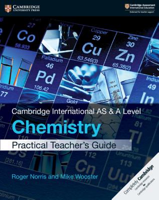 Cambridge International as & a Level Chemistry Practical Teacher's Guide - Norris, Roger, and Wooster, Mike