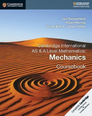 Cambridge International as & a Level Mathematics: Mechanics Coursebook - Dangerfield, Jan, and Haring, Stuart, and Gilbey, Julian (Editor)