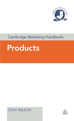 Cambridge Marketing Handbook: Products - Wilson, Tony