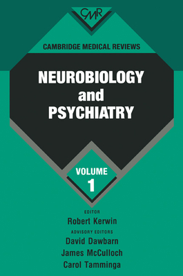 Cambridge Medical Reviews: Neurobiology and Psychiatry: Volume 1 - Kerwin, Robert (Editor), and Dawbarn, David, and McCulloch, James