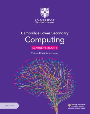 Cambridge Primary and Lower Secondary Computing Learner's Book 8 with Digital Access (1 Year) - Ellis, Victoria, and Lawrey, Sarah