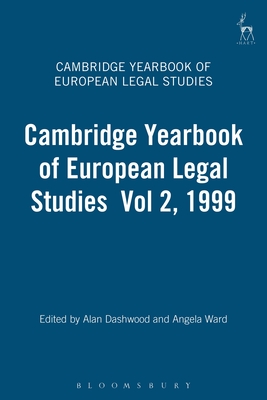 Cambridge Yearbook of European Legal Studies  Vol 2, 1999 - Dashwood, Alan, Professor (Editor), and Ward, Angela (Editor)