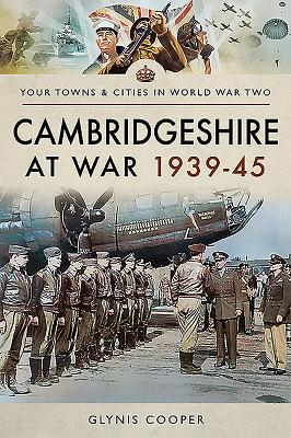 Cambridgeshire at War 1939-45 - Cooper, Glynis