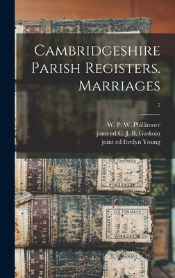 Cambridgeshire Parish Registers. Marriages; 7 - Phillimore, W P W (William Phillim (Creator), and Gaskoin, C J B (Charles Jacinth Be (Creator), and Young, Evelyn Joint Ed...