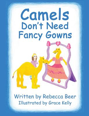 Camels Don't Need Fancy Gowns - Beer, Rebecca