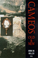 Cameos: Old and New - Miller, Anna M.