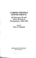Camera Fiends and Kodak Girls II - Sixty Selections by and about Women in Photography 1855-1965 - Palmquist, Peter E (Editor)