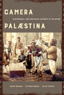 Camera Palaestina: Photography and Displaced Histories of Palestine Volume 5