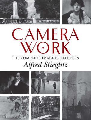 Camera Work: The Complete Image Collection - Stieglitz, Alfred