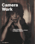 Camera Work: The Photographic Work of Stieglitz, Steichen and Strand Between Europe and America