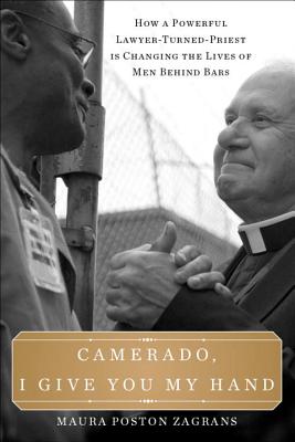 Camerado, I Give You My Hand: How a Powerful Lawyer-Turned-Priest Is Changing the Lives of Men Behind Bars - Zagrans, Maura Poston, and Link, David T. (Afterword by)