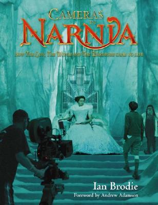Cameras in Narnia: How the Lion, the Witch and the Wardrobe Came to Life - Brodie, Ian