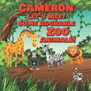 Cameron Let's Meet Some Adorable Zoo Animals!: Personalized Baby Books with Your Child's Name in the Story - Zoo Animals Book for Toddlers - Children's Books Ages 1-3