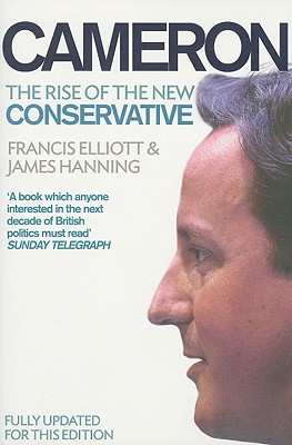 Cameron: The Rise of the New Conservative - Elliott, Francis, and Hanning, James