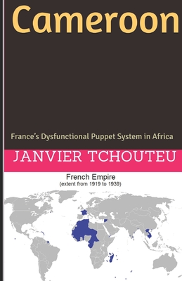 Cameroon: France's Dysfunctional Puppet System in Africa - Chouteu-Chando, Janvier, and Tchouteu, Janvier