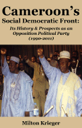 Cameroon's Social Democratic Front: Its History and Prospects as an Opposition Political Party (1990-2011)