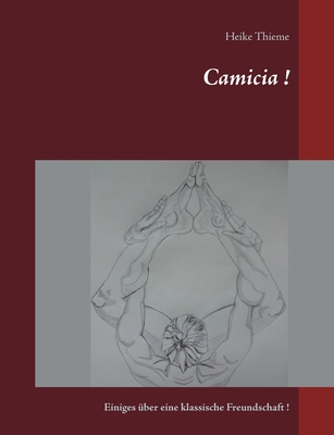 Camicia !: Einiges ?ber eine klassische Freundschaft ! - Thieme, Heike