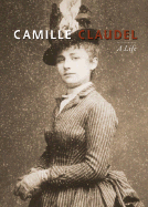 Camille Claudel: A Life