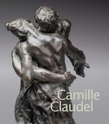 Camille Claudel - Bowyer, Emerson (Editor), and Desmas, Anne-Lise (Editor), and Ariot, Chlo (Contributions by)