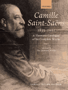 Camille Saint-Sa?ns 1835-1921: A Thematic Catalogue of his Complete Works. Volume 2: The Dramatic Works