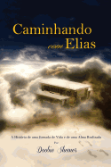 Caminhando com Elias: A Histria de uma Jornada de Vida e de uma Alma Realizada