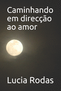 Caminhando em direc??o ao amor