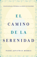 Camino de la Serenidad: Encontrando Paz Y Felicidad En La Oraci?n de la Serenidad