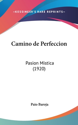 Camino de Perfeccion: Pasion Mistica (1920) - Baroja, Paio