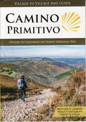 Camino Primitivo: Oviedo to Santiago on Spain's Original Way - Harris, Matthew, and Dintaman, Anna, and Landis, David
