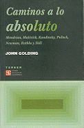 Caminos A Lo Absoluto: Mondrian, Malevich, Kandinsky, Pollock, Newman, Rothko y Still - Golding, John, and Fondebrider, Jorge (Translated by)
