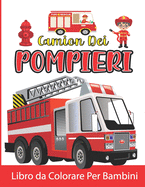 Camion Dei Pompieri Libro da Colorare Per Bambini: Camion Dei Pompieri da Colorare per Ragazzi e Ragazze