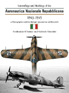 Camouflage and Markings of the Aeronautica Nazionale Repubblicana 1943-1945: A Photographic Analysis Through Speculation and Research