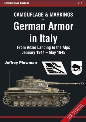 Camouflage & Markings of German Armor in Italy: From Anzio Landing to the Alps, January 1944 - May 1945 - Plowman, Jeffrey