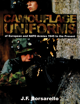 Camouflage Uniforms of European and NATO Armies: 1945 to the Present - Borsarello, J F, Dr.