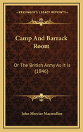 Camp and Barrack Room: Or the British Army as It Is (1846)