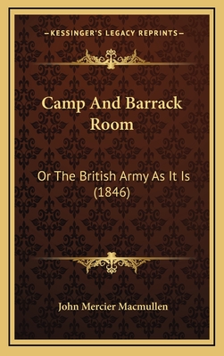 Camp and Barrack Room: Or the British Army as It Is (1846) - MacMullen, John Mercier