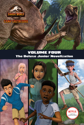 Camp Cretaceous, Volume Four: The Deluxe Junior Novelization (Jurassic World: Camp Cretaceous) - Behling, Steve