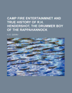 Camp Fire Entertainmnet and True History of R.H. Hendershot, the Drummer Boy of the Rappahannock