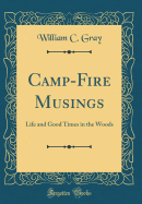 Camp-Fire Musings: Life and Good Times in the Woods (Classic Reprint)