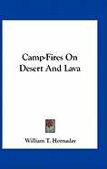 Camp-Fires On Desert And Lava - Hornaday, William T