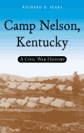 Camp Nelson, Kentucky: A Civil War History