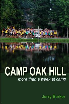 Camp Oak Hill: More than a week at camp - Barker, Jerry