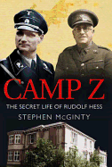 Camp Z: How British Intelligence Broke Hitler's Deputy