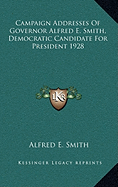Campaign Addresses of Governor Alfred E. Smith, Democratic Candidate for President 1928 - Smith, Alfred E