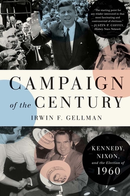 Campaign of the Century: Kennedy, Nixon, and the Election of 1960 - Gellman, Irwin F