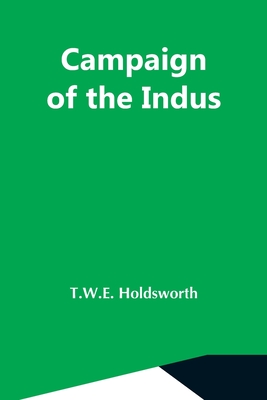 Campaign Of The Indus - Holdsworth, T W E