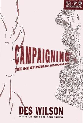 Campaigning: The A to Z of Public Advocacy - Wilson, Des, and Andrews, Leighton